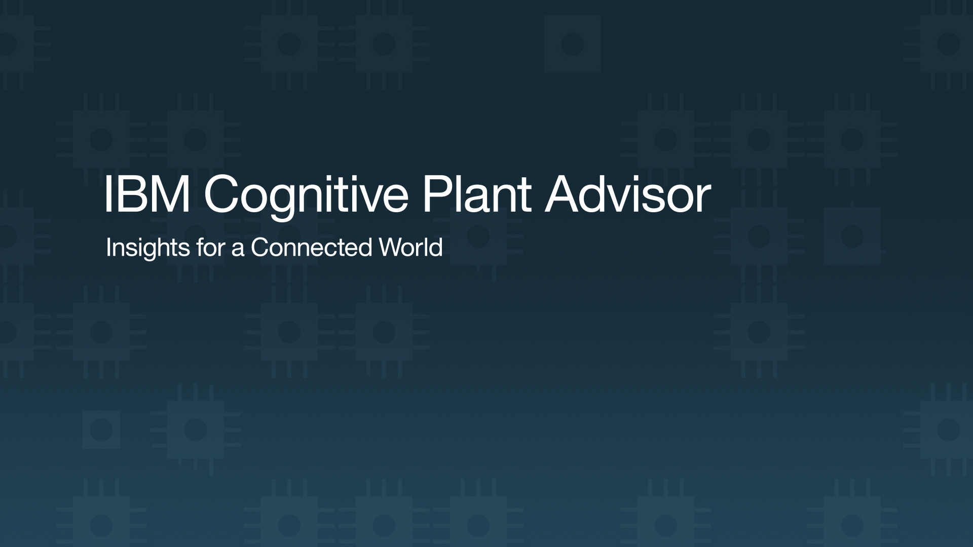 From an explainer video for IBM Cognitive Plant Advisor. Title card.